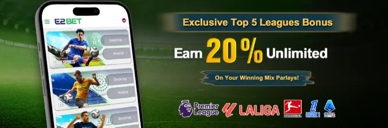 E2Bet Cambodia exclusive top 5 leagues bonus — 20% unlimited mix parlay winnings