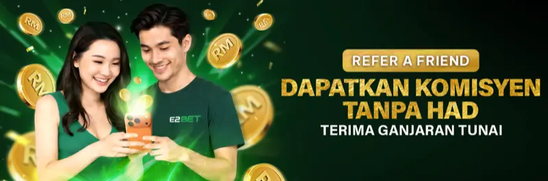 E2Bet Malaysia program rujuk kawan: komisen tanpa had dan ganjaran tunai berterusan