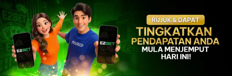 E2Bet Malaysia rujuk dan dapat ganjaran: tingkatkan pendapatan anda dengan ajak kawan daftar