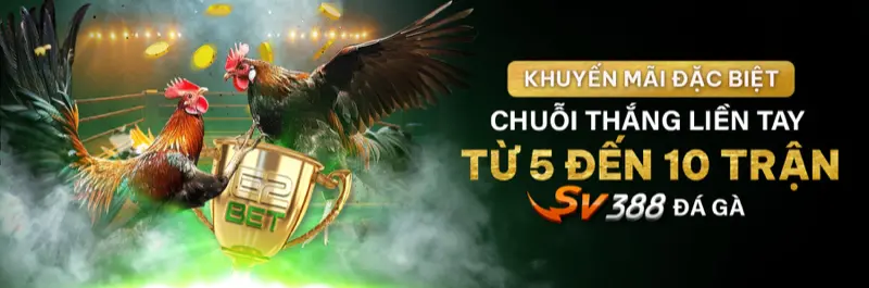 E2Bet Việt Nam — Thưởng chuỗi thắng liên tiếp đá gà SV388 nhà cái uy tín