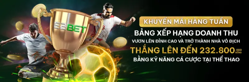 E2Bet Việt Nam — Bảng xếp hạng thể thao thưởng đến 232.800 VNĐ mỗi tuần