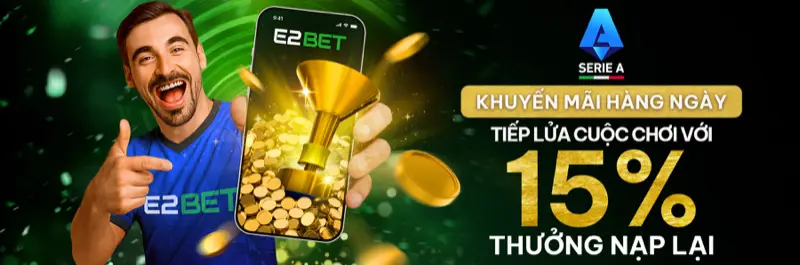 E2Bet Việt Nam — Thưởng nạp lại 15% mỗi ngày mùa giải Serie A