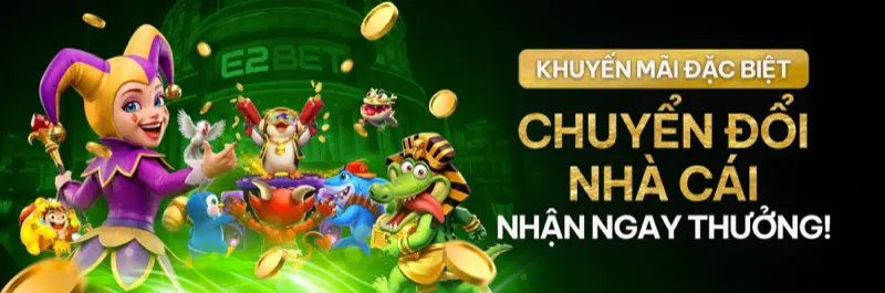 E2Bet Việt Nam — Chuyển nhà cái nhận thưởng ngay khi đăng ký tài khoản mới